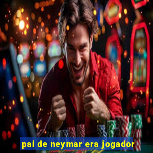 pai de neymar era jogador